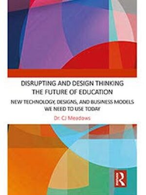 Livre "Disrupting and Design thinking the Future of Education" de CJ Meadows